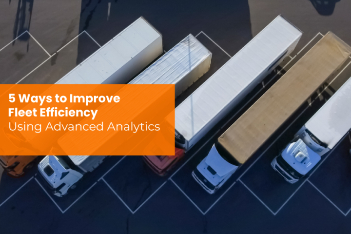 5 Ways to Improve Fleet Efficiency Using Advanced