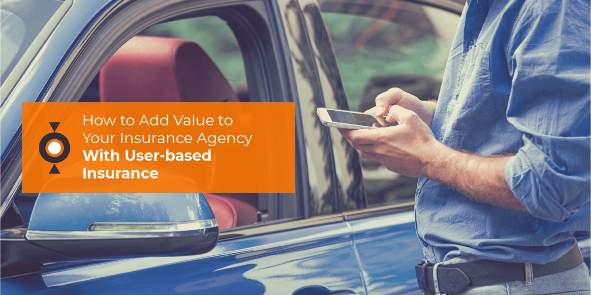 How to Add Value to Your Insurance Agency With User-based Insurance
