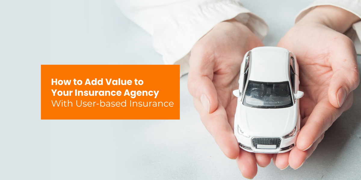How to Add Value to Your Insurance Agency With User- based Insurance